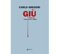 Giù: Storie per lettori un po' crudeli