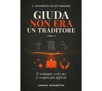 Giuda NON era un Traditore: Il Compagno scelto per il Compito più Difficile (Il Messaggio Libero)