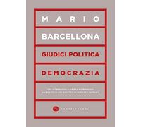 Giudici, politica, democrazia. Uso alternativo o diritto alternativo: alle radici di uno scontro in un mondo cambiato (Vortici)