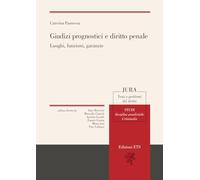 Giudizi prognostici e diritto penale. Luoghi, funzioni, garanzie (Jura. Temi e problemi del diritto)