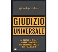 Giudizio universale. La battaglia finale di papa Francesco per salvare la Chiesa dal fallimento (Principioattivo)