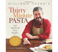 Giulano Hazan's Thirty Minute Pasta: 100 Quick and Easy Recipes