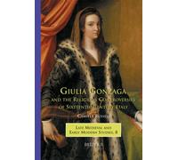 Giulia Gonzaga and the Religious Controversies of Sixteenth-Century Italy English; Italian: 08 (Brepols Medieval And Early Modern Studies)