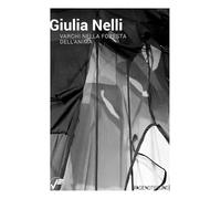 Giulia Nelli. Varchi nella foresta dell'anima. Ediz. italiana e inglese (PageNotFound)
