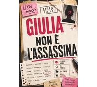 Giulia non è l'assassina: 45.000 sospettati. 18 indizi. 1 colpevole. - Il libro-rompicapo Murder Mystery per fan di escape room, misteri ed enigmi logici