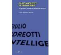 Giulio Andreotti e l'Intelligence. La guerra fredda in Italia e nel mondo (Varia)