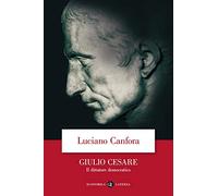 Giulio Cesare. Il dittatore democratico (Economica Laterza)