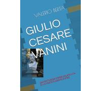 GIULIO CESARE VANINI: L’AVVENTUROSA E SPERICOLATA VITA DI UN FRATE FILOSOFO E ATEO