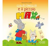 Giulio Coniglio e il piccolo Max. Ediz. a colori (Gli albetti di Giulio Coniglio)