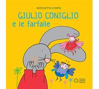 Giulio Coniglio e le farfalle. Ediz. illustrata (Piccole storie)