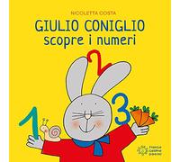 Giulio Coniglio scopre i numeri. Ediz. illustrata (Giulio scopre)