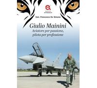 Giulio Mainini. Aviatore per passione, pilota per professione