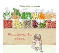 Giulio scopre il mondo: Facciamo la spesa: Una piccola storia quotidiana per stimolare il linguaggio nei più piccoli
