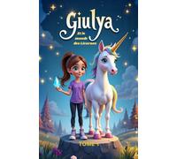 Giulya et le Monde des Licornes - Tome 1: Aventure magique à partir de 5 ans : licornes, courage et amitié pour sauver la Source Sacrée (Giulya et le tapis magique)