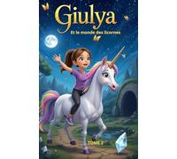 Giulya et le Monde des Licornes: Tome 2: Aventure magique à partir de 5 ans : licornes, courage et amitié pour sauver la Source Sacrée (Giulya et le tapis magique)