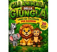 Giungla da colorare per Bambini - Animali selvaggi e avventure nella natura: Disegni semplici e divertenti | Immagini su un solo lato | Formato grande | 4-8 anni