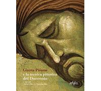 Giunta Pisano e la tecnica pittorica del Duecento (Arte. Classici / Monografie / Studi)