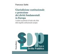 Giurisdizione costituzionale e protezione dei diritti fondamentali in Europa. I sistemi accentrati di fronte alle sfide della legalità costituzionale europea (Studi di diritto pubblico)