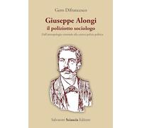 Giuseppe Alongi, il poliziotto sociologo. Dall'antropologia criminale alla cattiva polizia politica