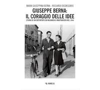 Giuseppe Berna: il coraggio delle idee. Storia di un deportato da Niguarda a Mauthausen nel 1944 (Mimesis)