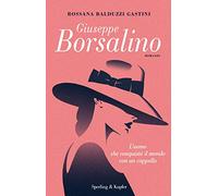 Giuseppe Borsalino. L'uomo che conquistò il mondo con un cappello (Pandora)