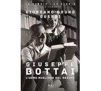 Giuseppe Bottai. L'uomo migliore del regime (BUR La storia, le storie)