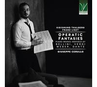 GIUSEPPE CERULLO - OPERATIC FANTASIES: PIANO WORKS INSPIRED BY BELLINI, VERDI, WEBER, DANTE