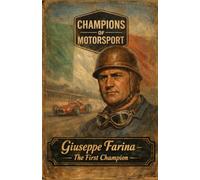 Giuseppe Farina: The First Formula One World Champion (Champions of Motorsport: The Stories Behind the Titles)