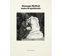 Giuseppe Maffioli uomo di spettacolo (Fuori collana)