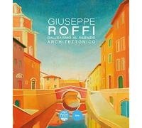 Giuseppe Roffi. Dall’Eaismo al silenzio architettonico. Ediz. illustrata (Orizzonti d'arte livornesi)