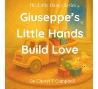 Giuseppe’s Little Hands Build Love (The Little Hands Series)