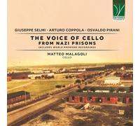SELMI, GIUSEPPE / ORCHESTRA TARTINI - SELMI, COPPOLA, PIRANI: THE VOICE OF CELLO FROM NAZI PRISONS