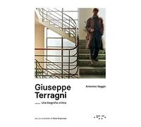 Giuseppe Terragni. Una biografia critica (Monovolume)