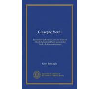Giuseppe Verdi: l'ascensione dell'arte sua, con uno studio di Alfredo Galletti su i libretti musicati dal Verdi e il dramma romantico