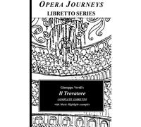 Giuseppe Verdi's IL TROVATORE Complete Libretto: Opera Journeys Libretto Series