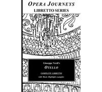 Giuseppe Verdi's OTELLO COMPLETE LIBRETTO: Otello - Opera Journeys Libretto Series