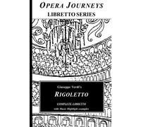 Giuseppe Verdi's RIGOLETTO COMPLETE LIBRETTO: Rigoletto - Opera Journeys Libretto Serues (Opera Journeys Libretto Series)