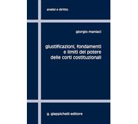 Giustificazioni, fondamenti e limiti del potere delle Corti Costituzionali (Analisi e diritto. Serie teorica)