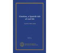 Giustina, a Spanish tale of real life: A poem in three cantos