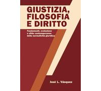 GIUSTIZIA, FILOSOFIA E DIRITTO: Fondamenti, evoluzione e sfide contemporanee della regolamentazione giuridica (DERECHO, FILOSOFÍA Y JUSTICIA)