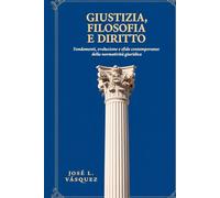 GIUSTIZIA, FILOSOFIA E DIRITTO: Fondamenti, evoluzione e sfide contemporanee della regolamentazione giuridica (DERECHO, FILOSOFÍA Y JUSTICIA)