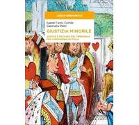 Giustizia minorile. Ascesa e declino del Tribunale per i minorenni in Italia (Lessico democratico)
