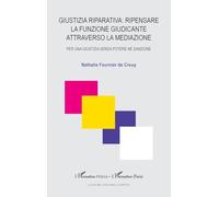 Giustizia riparativa: ripensare la funzione Giudicante attraverso la mediazione: Per una Giustizia senza potere né sanzione (Harmattan Italia)