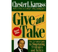 Give and Take: Complete Guide to Negotiating Strategies and Tactics