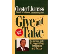 Give and Take: The Complete Guide to Negotiating Strategies and Tactics