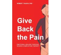 Give Back the Pain: Emotional Healing through Source Completion Therapy