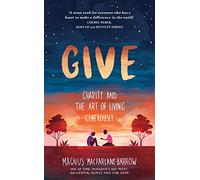 Give: Charity and the Art of Living Generously