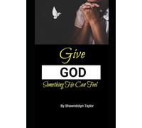 Give God Something He Can Feel: Let's Pray!