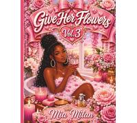 Give Her Flowers Vol. 3: Black Women Coloring Book Featuring Flowers, Natural Hair, Self-Care, Fashion, and Stress Relief Designs