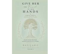 Give Her The Fruit of Her Hands: A Biblical Guide to Purpose, Provision, and The Blessing of Diligence (Submitted Sovereignty)